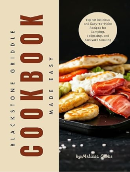 Blackstone Griddle Cookbook Made Easy by Melissa Gibbs