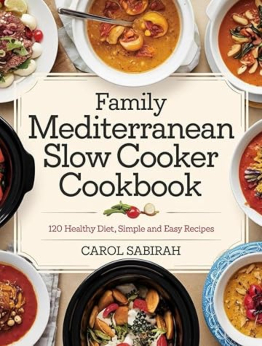 FAMILY MEDITERRANEAN SLOW COOKER COOKBOOK by Carol Sabirah