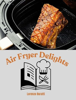 Air Fryer Delights by Lorenzo Buratti