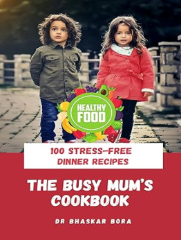 The Busy Mom’s Cookbook by Dr Bhaskar Bora