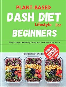 Plant-Based Dash Diet Lifestyle For Beginners by Patrick Whitehood