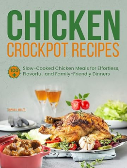 Chicken Crockpot Recipes by Sophia K. Miller