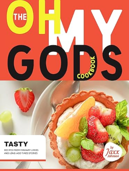 The Oh My Gods Cookbook by Jaxx Johnson