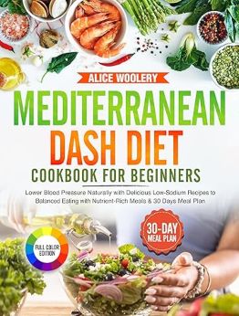 Mediterranean Dash Diet Cookbook for Beginners by Alice Woolery