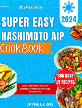 SUPER EASY HASHIMOTO AIP COOKBOOK by Jayne Burns