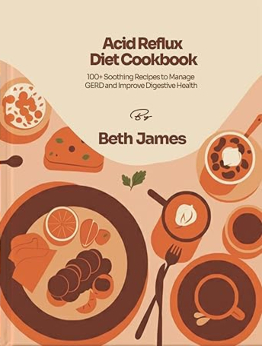 Acid Reflux Diet Cookbook by Beth James