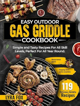 Easy Outdoor Gas Griddle Cookbook by Lyra Fox