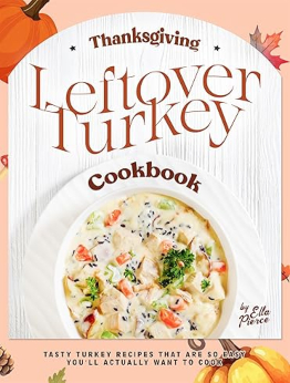 Thanksgiving Leftover Turkey Cookbook by Ella Pierce