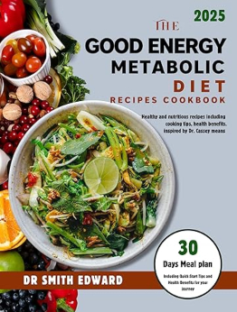 The Good Energy Metabolic Diet Recipes Cookbook 2025 by Dr. Cassey Means by Dr. Smith Edward