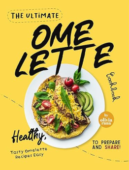 The Ultimate Omelette Cookbook by Olivia Rana