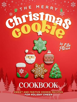 The Merry Christmas Cookie Cookbook by Ella Pierce