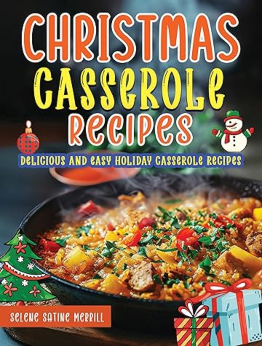 Christmas Casserole Recipes by Selene Satine Merrill