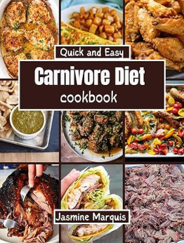 Quick and Easy Carnivore Diet Cookbook by Jasmine Marquis