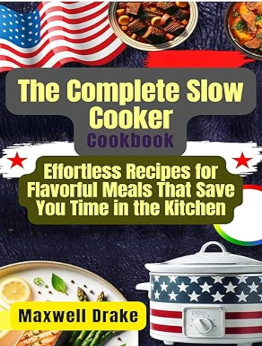 The Complete Slow Cooker Cookbook by Maxwell Drake