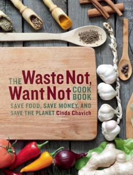 The Waste Not, Want Not Cookbook by Cinda Chavich