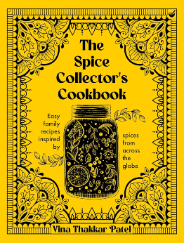 The Spice Collector's Cookbook by Vina Patel