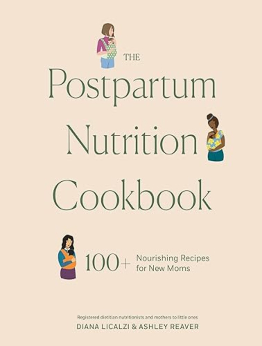 The Postpartum Nutrition Cookbook by Diana Licalzi