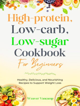 High-Protein, Low-Carb, Low-Sugar Cookbook for beginners by Weaver Vancamp