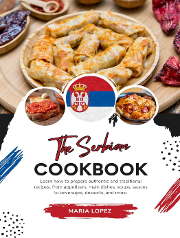 The Serbian Cookbook by Maria Lopez