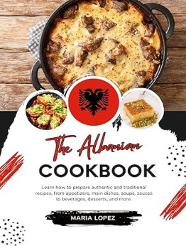 The Albanian Cookbook by Maria Lopez