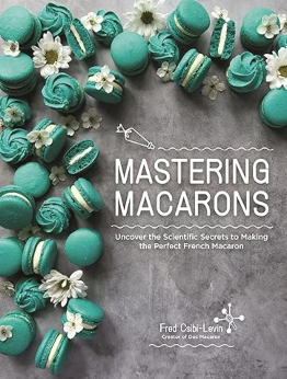 Mastering Macarons by Fred Csibi-Levin