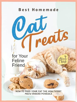 Best Homemade Cat Treats for Your Feline Friend by Alicia T. White