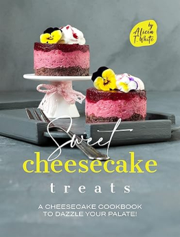 Sweet Cheesecake Treats by Alicia T. White