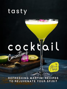 Tasty Cocktail Concoctions by Alicia T. White