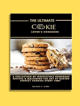 The Ultimate Cookie Lover's Cookbook by Melissa Gibbs