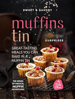 Sweet & Savory Muffin Tin Surprises by Rola Oliver