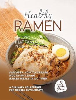 Healthy Ramen Recipes That Tantalize Your Taste Buds by Rola Oliver