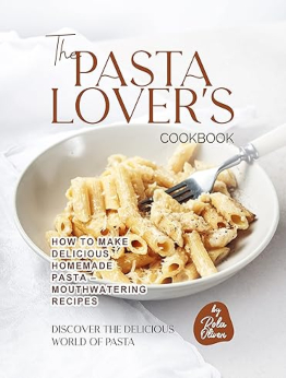 The Pasta Lover's Cookbook by Rola Oliver