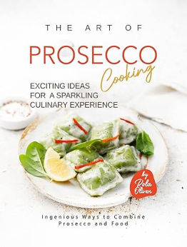 The Art of Prosecco Cooking by Rola Oliver