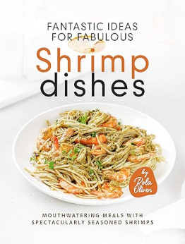 Fantastic Ideas for Fabulous Shrimp Dishes by Rola Oliver