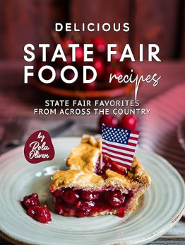 Delicious State Fair Food Recipes by Rola Oliver