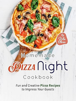 Homemade Pizza Night Cookbook by Rola Oliver