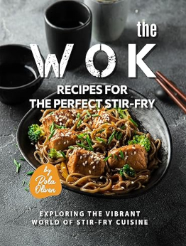 The Wok Recipes for the Perfect Stir-Fry by Rola Oliver