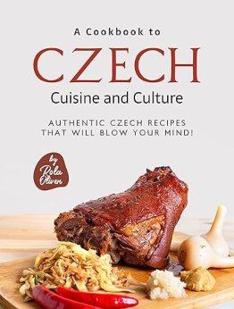 A Cookbook to Czech Cuisine and Culture by Rola Oliver