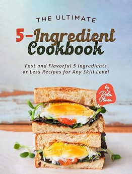 The Ultimate 5-Ingredient Cookbook by Rola Oliver