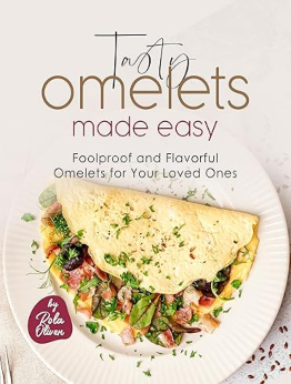 Tasty Omelets Made Easy by Rola Oliver