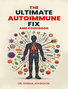 The Ultimate Autoimmune Fix and Cookbook by Dr. Emma Johnson