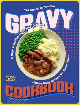 The Top-Secret Holiday Gravy Cookbook by Ella Pierce