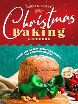 Santa's Secret Christmas Baking Cookbook by Alex Aton