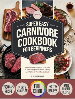 Super Easy Carnivore Diet Cookbook For Beginners by Dr Naomi Wood