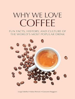 Why We Love Coffee by Luigi Odello