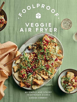 Foolproof Veggie Air Fryer by Louise Kenney