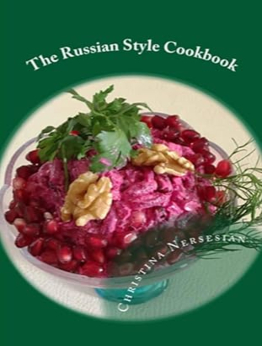 The Russian Style Cookbook by Christina Nersesian