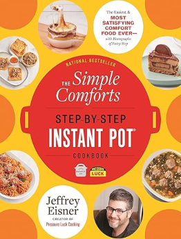 The Simple Comforts Step-by-Step Instant Pot Cookbook by Jeffrey Eisner