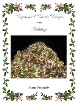 Cajun and Creole Recipes for the Holidays by James Pumpelly