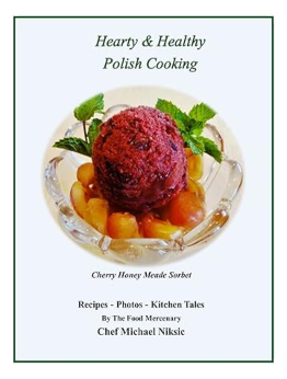 Hearty and Healthy Polish Cooking by Michael Niksic